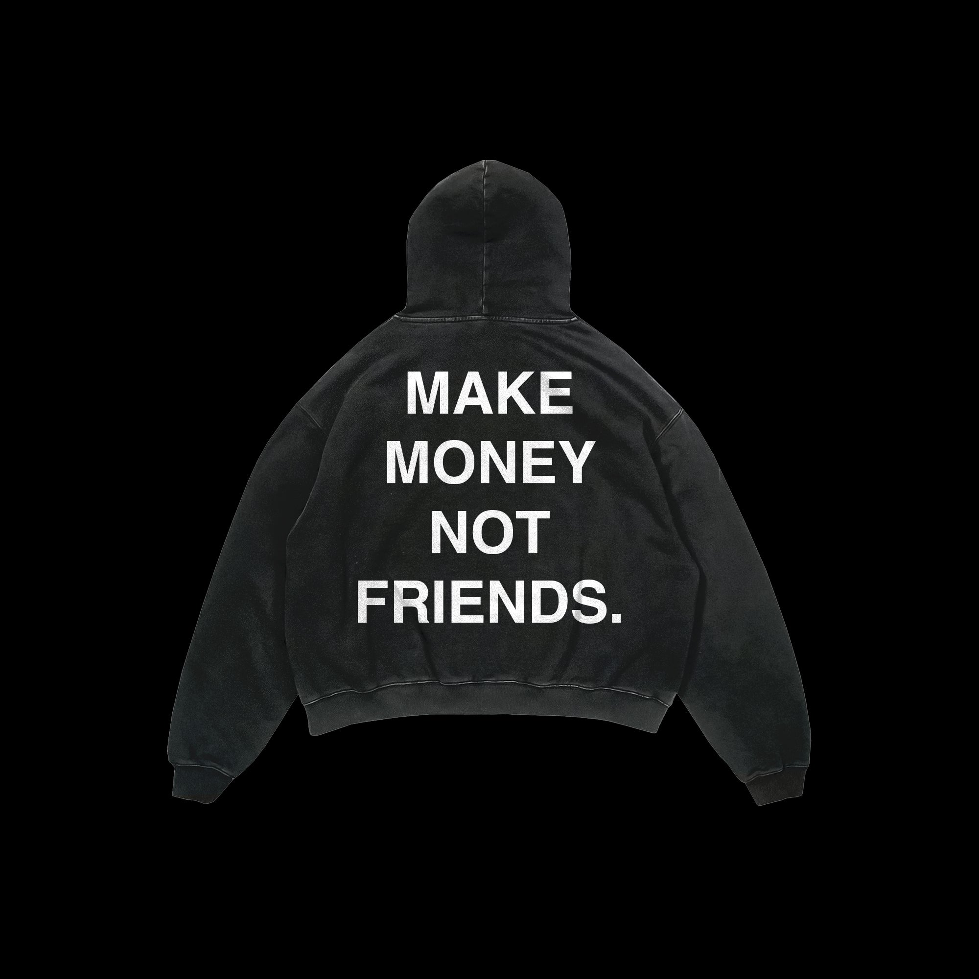 MAKE MONEY NOT FRIENDS HOODIE